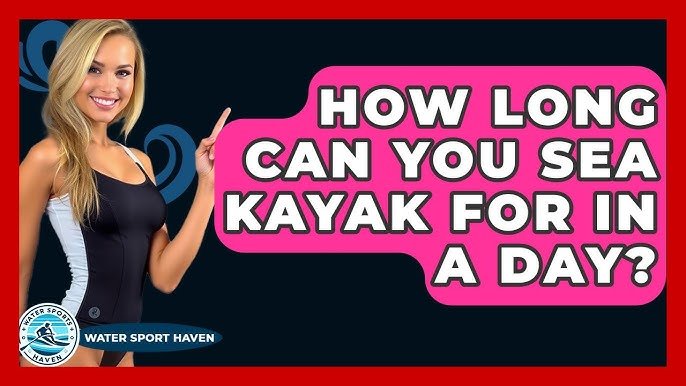 How Long Can You Kayak
