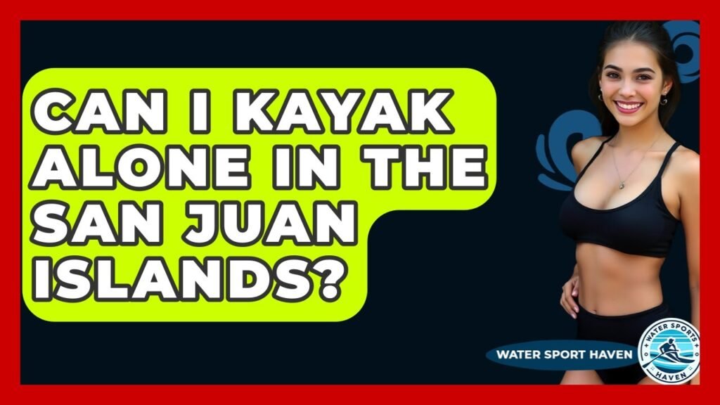 Is It Safe to Kayak Alone