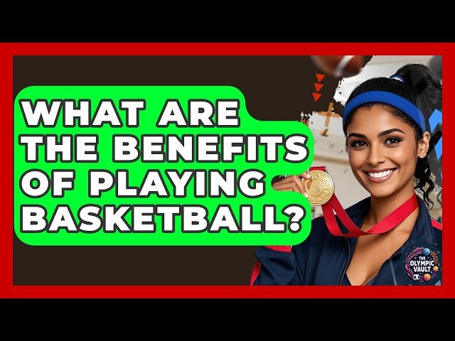 What are the Benefits of Playing Basketball?