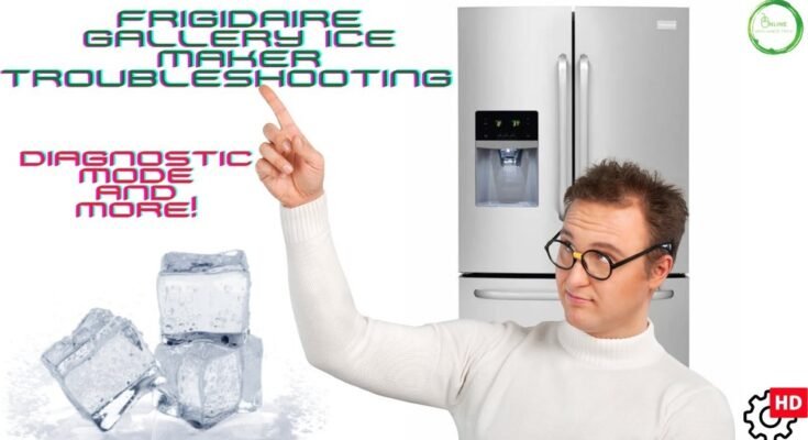 Frigidaire Gallery Refrigerator Ice Maker Troubleshooting