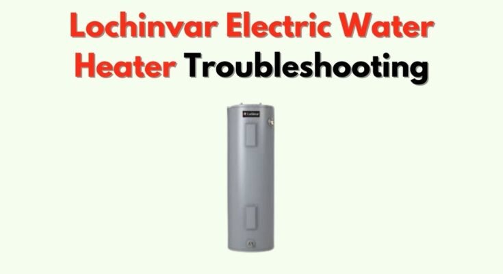 Lochinvar Water Heater Troubleshooting