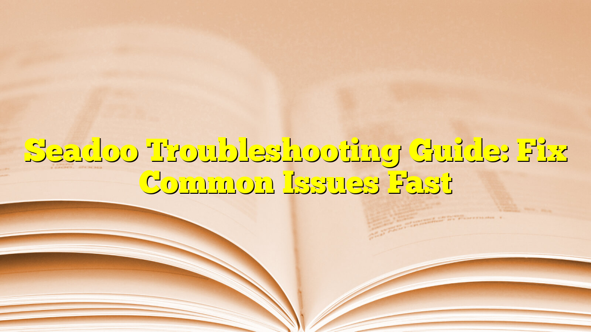 Seadoo Troubleshooting Guide: Fix Common Issues Fast | Fission Review